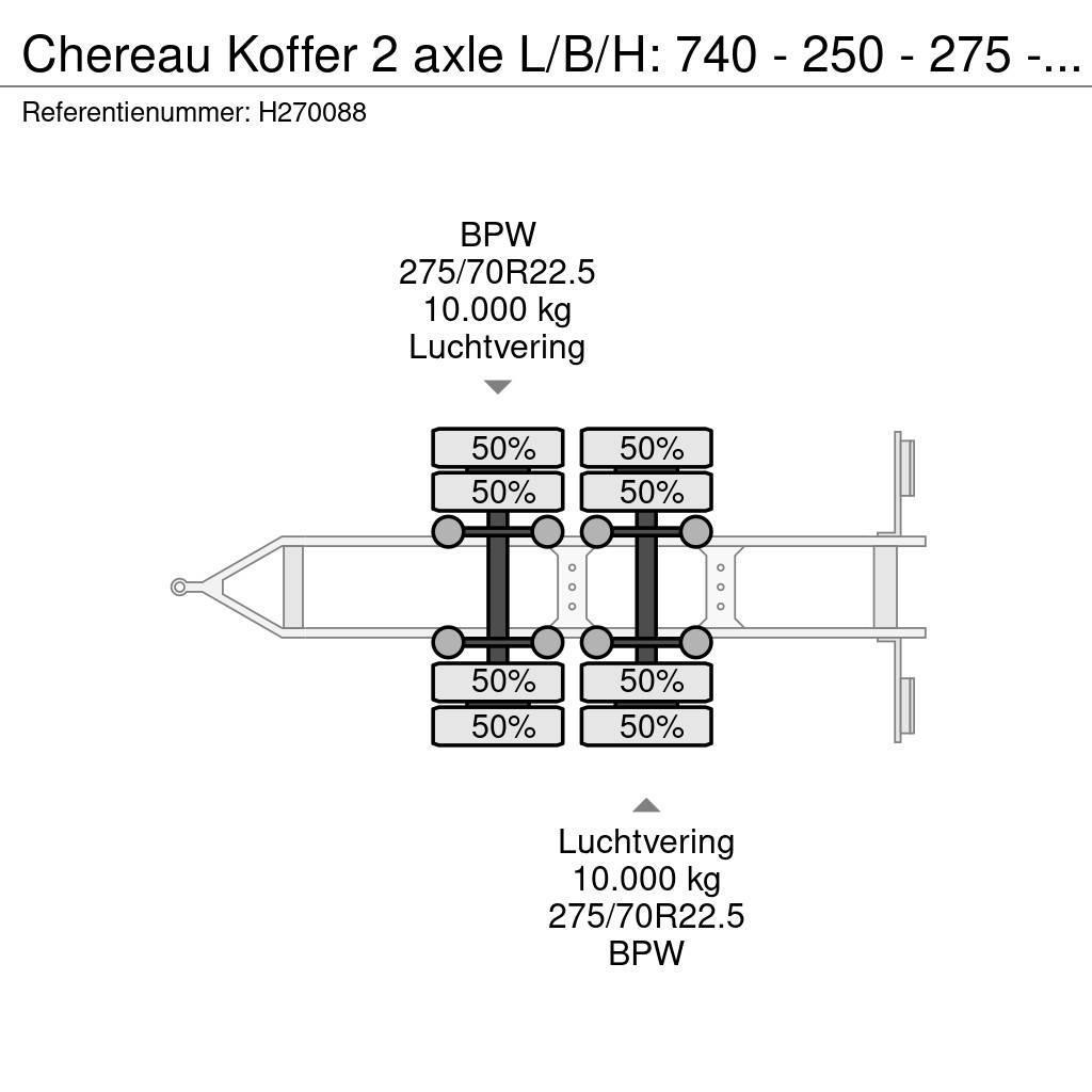 Chereau Koffer 2 axle L/B/H: 740 - 250 - 275 - BPW Axle Skåpsläp